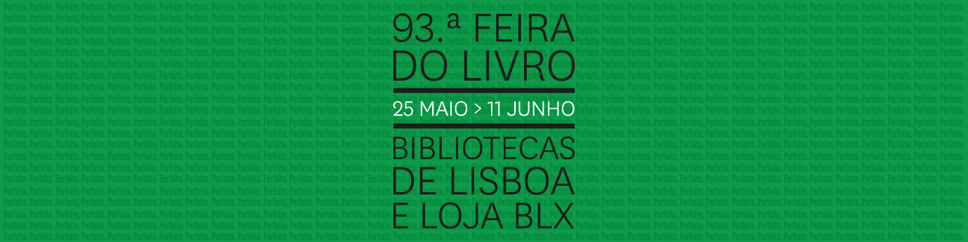 93ª Feira do Livro. de 25 de maio a 11 de junho. Bibliotecas de Lisboa e Loja BLX.