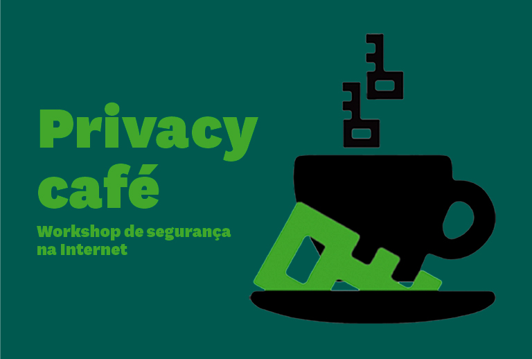 Privacy Café - Workshop de segurança na Internet.