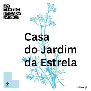 Casa do Jardim da Estrela – Um Teatro em Cada Bairro, um novo equipamento cultural na freguesia da Estrela.