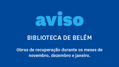 Aviso Biblioteca de Belém Obras de recuperação durante os meses de novembro, dezembro e janeiro