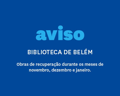Aviso Biblioteca de Belém Obras de recuperação durante os meses de novembro, dezembro e janeiro