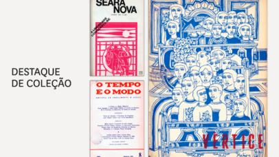 Imagem com fotografias das capas das revistas Seara Nova, o Tempo e o Modo e Vértice que integram o Destaque de Coleção