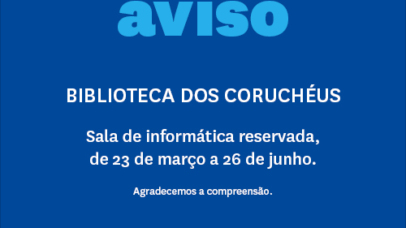 Imagem com texto do aviso: Biblioteca dos Coruchéus - a sala de informática reservada de 23 de março a 26 de junho.